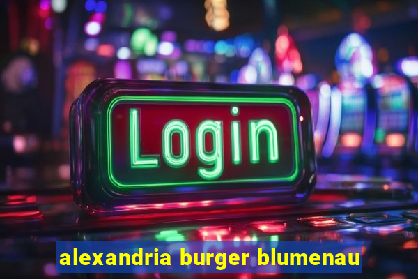 alexandria burger blumenau