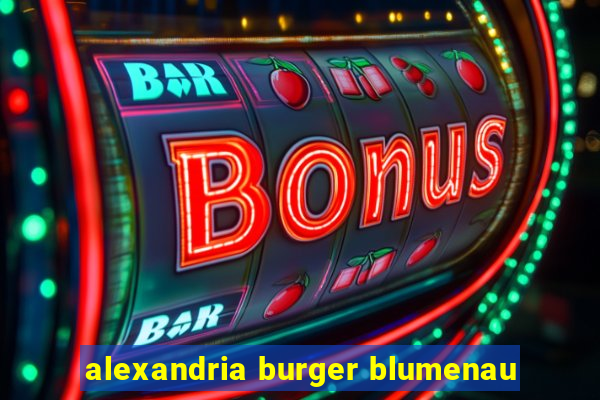 alexandria burger blumenau