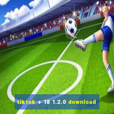 tiktok + 18 1.2.0 download