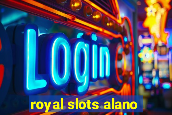 royal slots alano