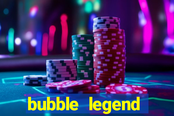 bubble legend ganhar dinheiro