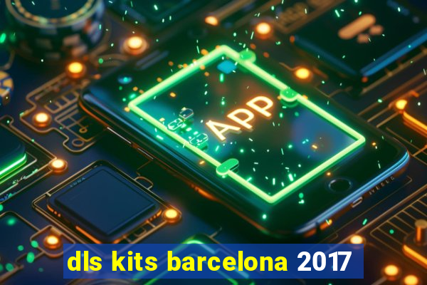 dls kits barcelona 2017