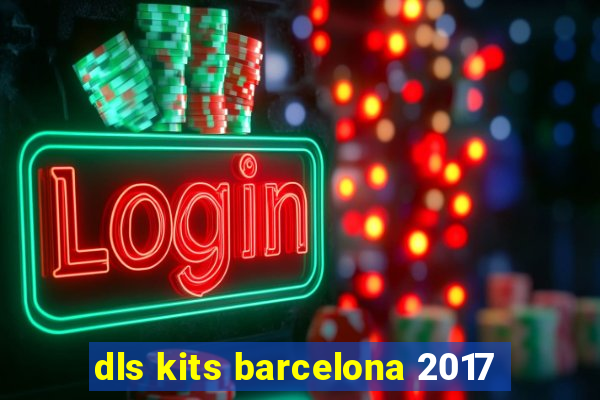 dls kits barcelona 2017