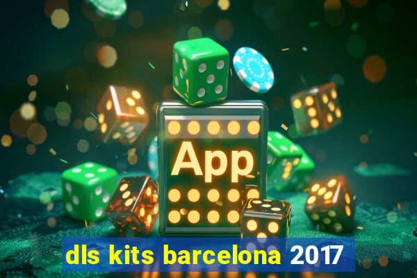 dls kits barcelona 2017