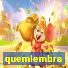 quemlembra