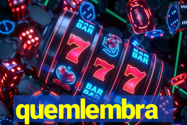 quemlembra