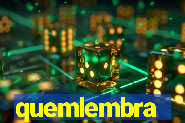 quemlembra