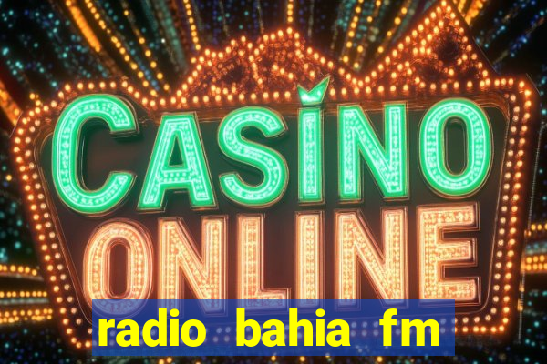 radio bahia fm 88.7 ao vivo ouvir