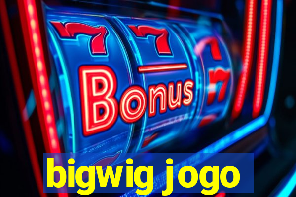 bigwig jogo