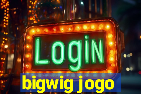 bigwig jogo