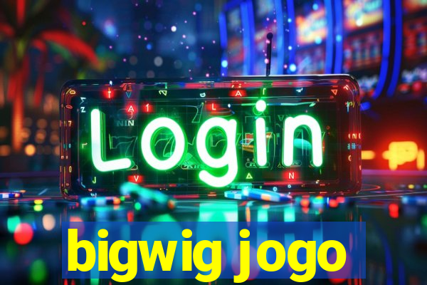 bigwig jogo