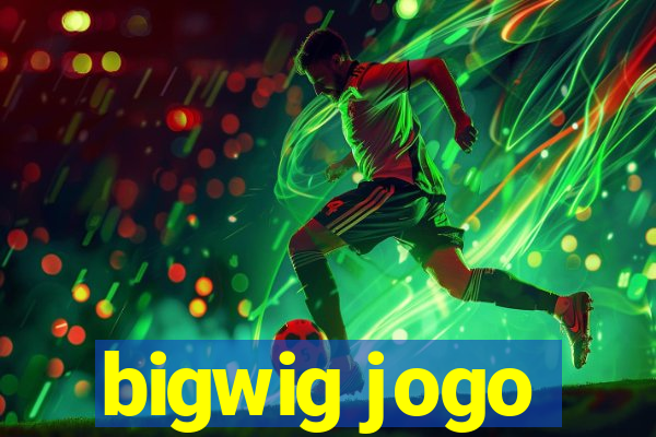 bigwig jogo