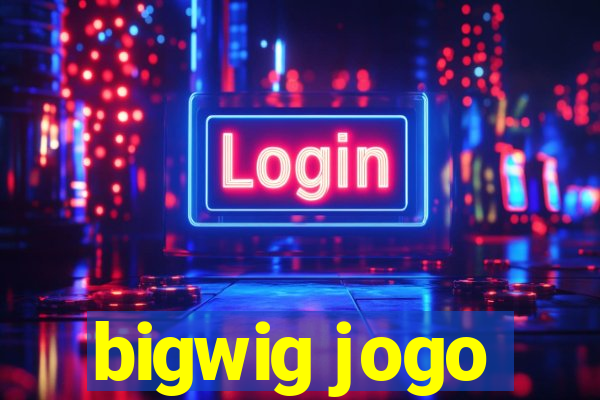 bigwig jogo