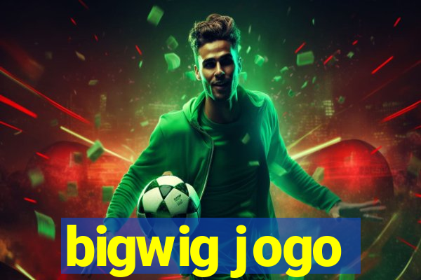 bigwig jogo