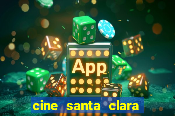 cine santa clara filmes em cartaz