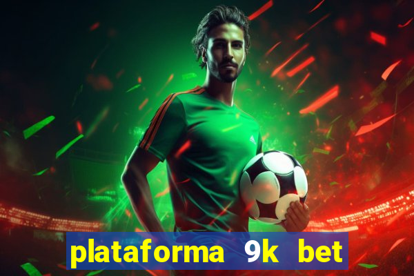 plataforma 9k bet paga mesmo