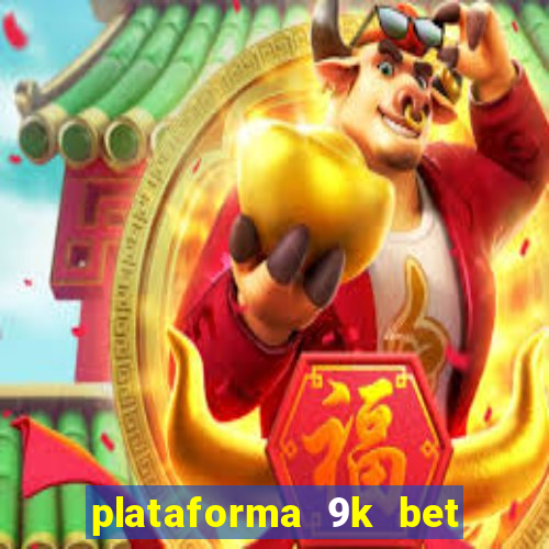 plataforma 9k bet paga mesmo