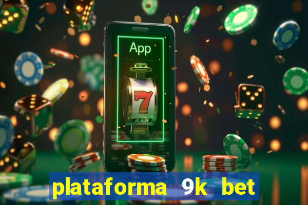 plataforma 9k bet paga mesmo