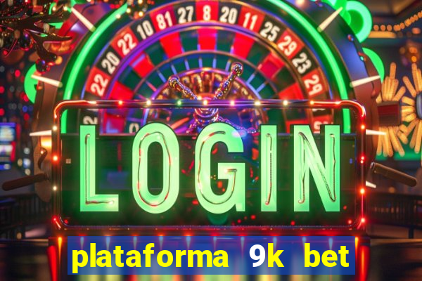 plataforma 9k bet paga mesmo