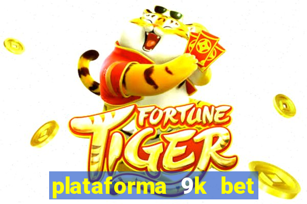 plataforma 9k bet paga mesmo