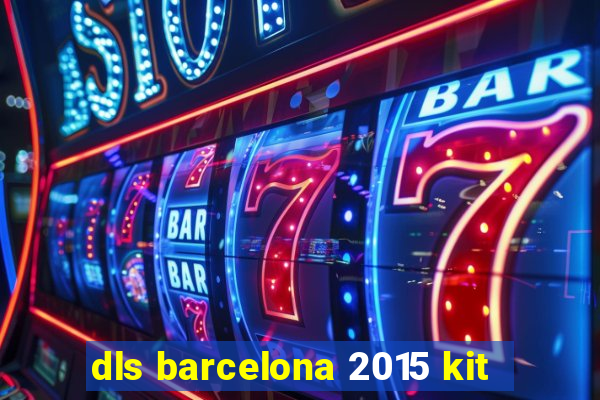 dls barcelona 2015 kit