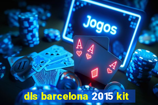 dls barcelona 2015 kit