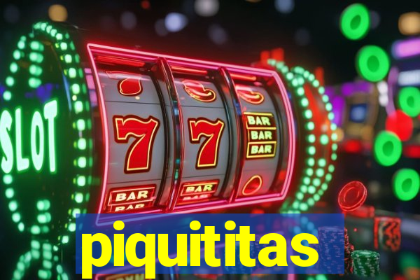 piquititas