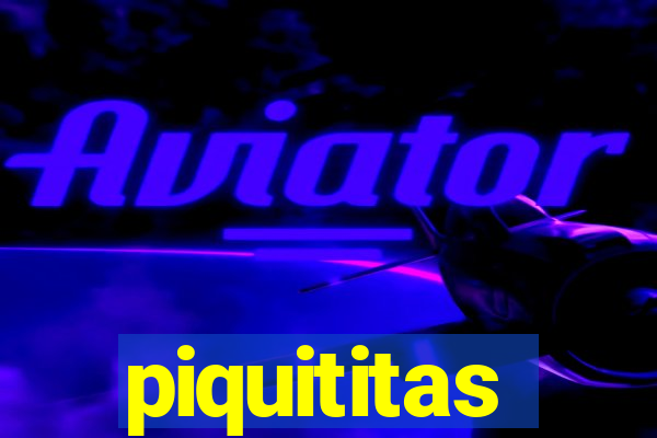 piquititas