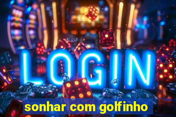 sonhar com golfinho