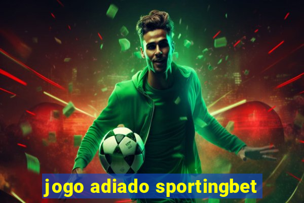 jogo adiado sportingbet