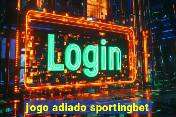 jogo adiado sportingbet