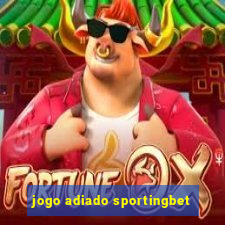 jogo adiado sportingbet