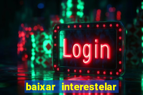 baixar interestelar dublado google drive