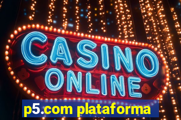 p5.com plataforma