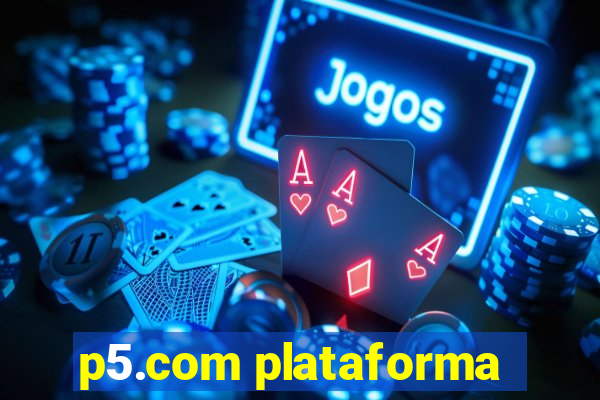 p5.com plataforma