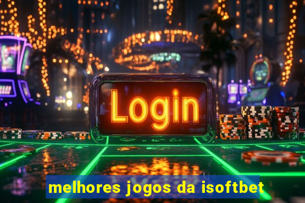 melhores jogos da isoftbet