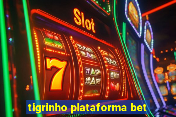 tigrinho plataforma bet