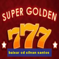 baixar cd silvan santos