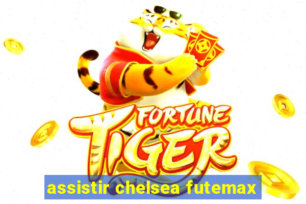 assistir chelsea futemax