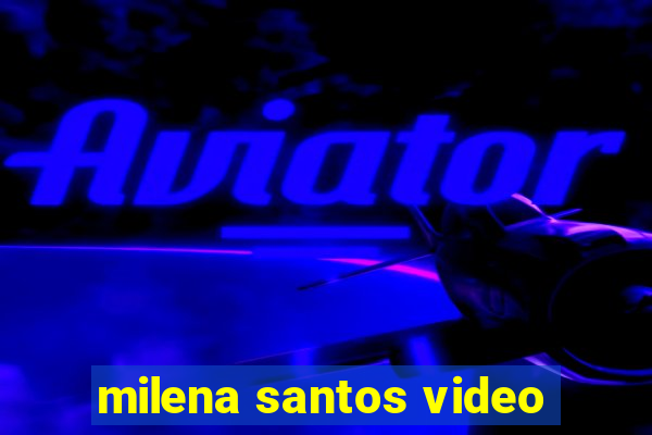 milena santos video