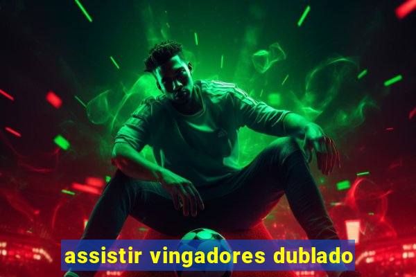 assistir vingadores dublado