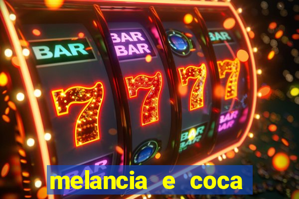 melancia e coca cola faz mal