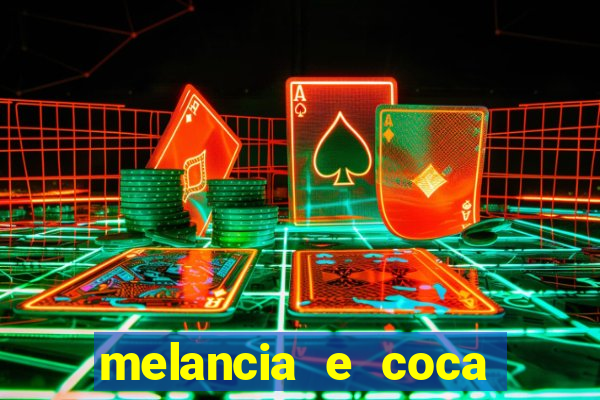 melancia e coca cola faz mal