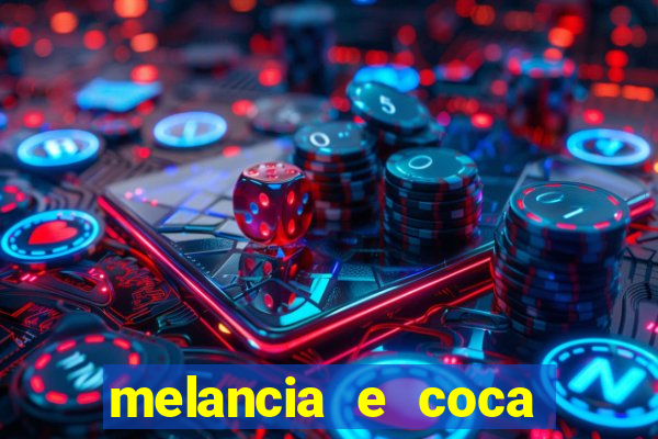 melancia e coca cola faz mal