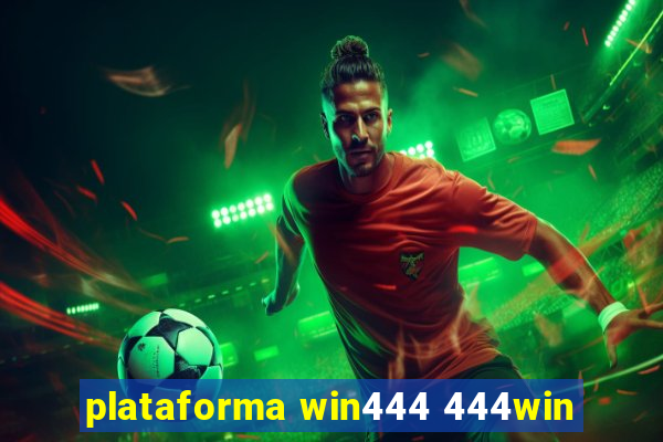 plataforma win444 444win