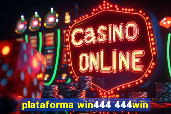 plataforma win444 444win