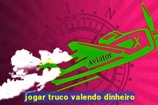 jogar truco valendo dinheiro