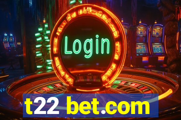 t22 bet.com