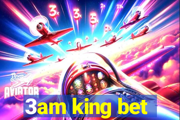 3am king bet