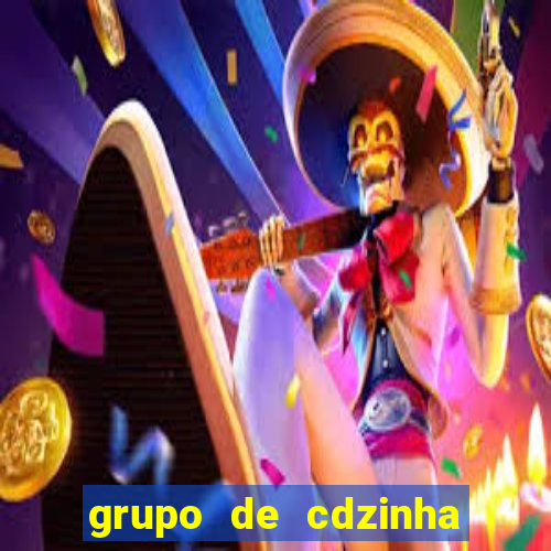 grupo de cdzinha no whatsapp